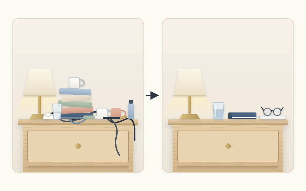 Before and after of one nightstand top: crowded with cups, books, tangled cords and small objects, then just a lamp, one book, glasses on a tray and water